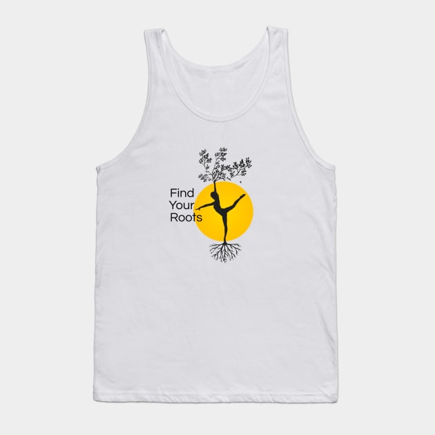 Find Your Roots, Yoga Quotes, Balanced Lifestyle, Woman Power, Female Strength, Life Inspiration Tank Top by Style Conscious